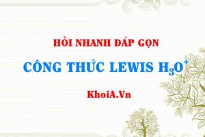 Công thức Lewis của H3O+ - Hỏi đáp môn Hóa